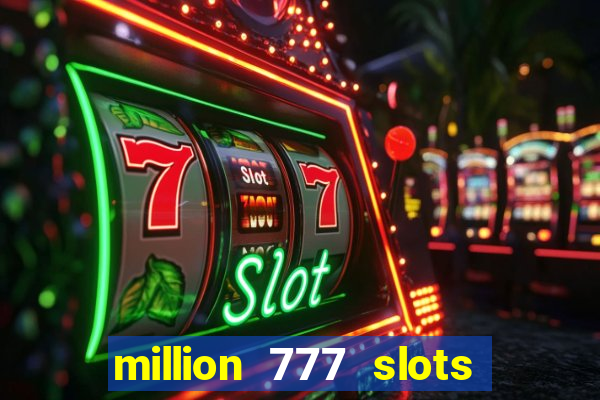 million 777 slots paga mesmo